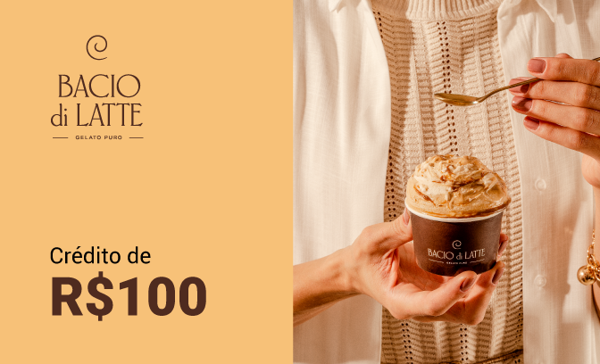 Crédito de R$ 100 para usar na Bacio di Latte