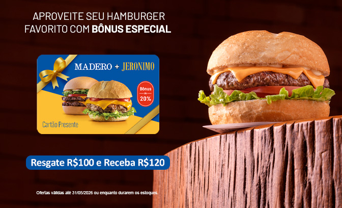 R$ 100 em Crédito + R$ 20 de Bônus  no Madero + Jeronimo