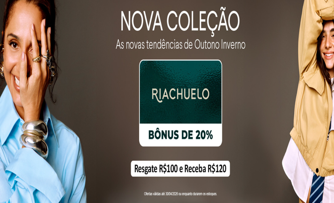 R$ 100 em Crédito + R$ 20 de Bônus na Riachuelo